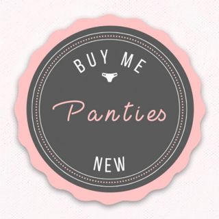 BUY ME NEW PANTIES