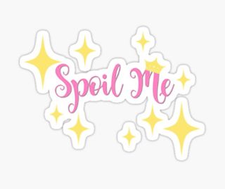 Spoil me